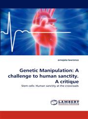 Genetic Manipulation A challenge to human sanctity. A critique,384335250X,9783843352505
