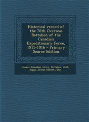 Historical record of the 76th Overseas Battalion of the Canadian Expeditionary Force, 1915-1916 - Primary Source Edition,129305271X,9781293052716