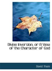 Divine Inversion, or A View of the Character of God,1113688491,9781113688491