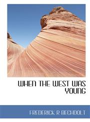 WHEN THE WEST WAS YOUNG,1117263606,9781117263601