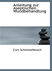 Anleitung zur Aseptischen Wundbehandlung,1110017642,9781110017645