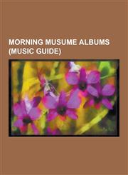 Morning Musume Albums (Music Guide) 10 My Me, 12, Smart, 13 Colorful Character, 3rd: Love Paradise, 4th Ikimasshoi!, 7.5 Fuyu Fuyu Morning Musume Min,1230538453,9781230538457