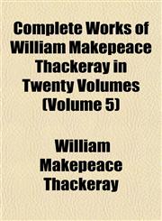 Complete Works of William Makepeace Thackeray in Twenty Volumes (Volume 5),1153370174,9781153370172