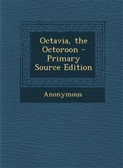 Octavia, the Octoroon - Primary Source Edition,1295877104,9781295877102