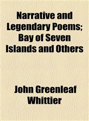 Narrative and Legendary Poems; Bay of Seven Islands and Others,1153644037,9781153644037