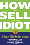 How to Sell to an Idiot 12 Steps to Selling Anything to Anyone,0471718548,9780471718543