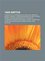 1609 births Frederick III of Denmark, Matthew Hale, Henrietta Maria of France, Lodowicke Muggleton, Katip Çelebi, Robert Overton, Edward Hyde,1155539079,9781155539072
