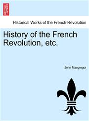 History of the French Revolution, etc, vol. VI,1241465797,9781241465797