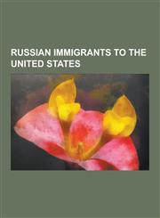 Russian Immigrants to the United States Alexey Pajitnov, Yul Brynner, Nastia Liukin, Regina Spektor, Sergei Fedorov, Michael Lucas, Vladimir K. Zwory,1230641254,9781230641256