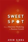 Sweet Spot How to Maximize Marketing for Business Growth,0470051434,9780470051436
