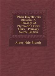 When Mayflowers Blossom A Romance of Plymouth's First Years,1289532699,9781289532697