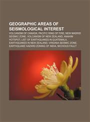 Geographic areas of seismological interest Volcanism of Canada, Pacific Ring of Fire, New Madrid Seismic Zone, Volcanism of New Zealand,1155784111,9781155784113