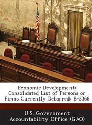 Economic Development Consolidated List of Persons or Firms Currently Debarred: B-3368,1287203558,9781287203551