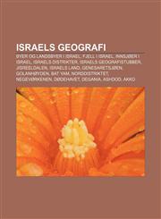 Israels geografi Byer og landsbyer i Israel, Fjell i Israel, Innsjøer i Israel, Israels distrikter, Israels geografistubber, Jisreeldalen,1232783803,9781232783800
