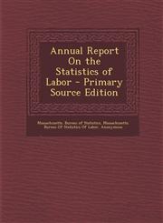 Annual Report on the Statistics of Labor - Primary Source Edition,1287746047,9781287746041