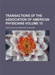 Transactions of the Association of American Physicians Volume 15,1458947173,9781458947178
