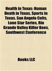 Health in Texas Human Death in Texas, Sports in Texas, San Angelo Colts, Lone Star Series, Rio Grande Valley Killer Bees, Southwest Conference,1158219415,9781158219414