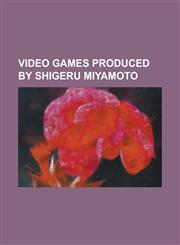 Video Games Produced by Shigeru Miyamoto Chibi-Robo!, Donkey Kong, Donkey Kong (Video Game), F-Zero (Video Game), F-Zero Gx, F-Zero X, Giftpia, List,1157238866,9781157238867
