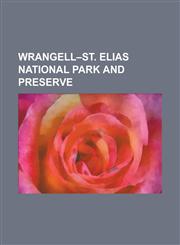Wrangell-St. Elias National Park and Preserve Atna Peaks, Bagley Icefield, Bremner Historic Mining District, Copper River and Northwestern Railway, H,115605933X,9781156059333