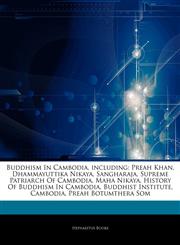 Articles On Buddhism In Cambodia, including Preah Khan, Dhammayuttika Nikaya, Sangharaja, Supreme Patriarch Of Cambodia, Maha Nikaya, History Of Buddhism In Cambodia, Buddhist Institute, Cambodia, Preah Botumthera Som,1242778543,9781242778544