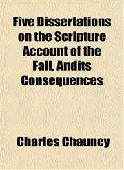 Five Dissertations on the Scripture Account of the Fall, Andits Consequences,1152535706,9781152535701