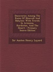 Discoveries Among the Ruins of Nineveh and Babylon With Travels in Armenia, Kurdistan, and the Desert - Primary Source Edition,1295544105,9781295544103