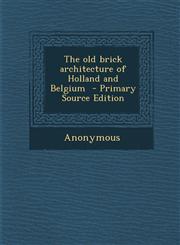 Old Brick Architecture of Holland and Belgium,1289809461,9781289809461