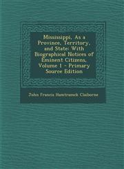 Mississippi, as a Province, Territory, and State With Biographical Notices of Eminent Citizens, Volume 1 - Primary Source Edition,1294740377,9781294740377