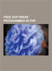 Free Software Programmed in PHP Adminer, Afterlogic Webmail Lite, Agavi, Aigaion, Annotum, Apexkb, Asido, Autotheme, B2evolution, Beacon Editor, Bedi,123048129X,9781230481296