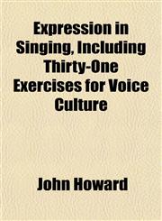 Expression in Singing, Including Thirty-One Exercises for Voice Culture,1155072340,9781155072340