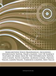 Articles On Margaritifer Sinus Quadrangle, including Opportunity Rover, Fram (crater), List Of Surface Features Of Mars Seen By The Opportunity Rover, Iani Chaos, Alvin (crater), Aureum Chaos, Parana Valles, Ladon Valles,1243234938,9781243234933