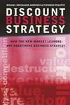 Discount Business Strategy How the New Market Leaders are Redefining Business Strategy,0470033533,9780470033531