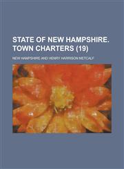 State of New Hampshire. Town Charters (19 ),1235672603,9781235672606