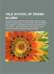 Yale School of Drama alumni Elia Kazan, Paul Newman, Sigourney Weaver, Meryl Streep, Joanna Russ, Caitlin Clarke, Liev Schreiber,1155872533,9781155872537