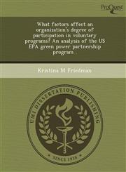 What factors affect an organization's degree of participation in voluntary programs? An analysis of the US EPA green power partnership program .,1249078784,9781249078784