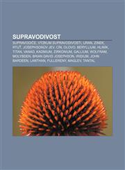 Supravodivost Supravodiče, Výzkum supravodivosti, Uran, Zinek, Rtuť, Josephsonův jev, Cín, Olovo, Beryllium, Hliník, Titan, Vanad, Kadmium,1232874205,9781232874201