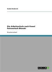 Die Arbeitsschule nach Pawel Petrowitsch Blonski,363881159X,9783638811590