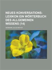 Neues Konversations-Lexikon Ein Worterbuch Des Allgemeinen Wissens (14 ),1234870584,9781234870584