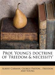 Prof. Young's Doctrine of 'Freedom & Necessity',1175605697,9781175605696