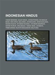Indonesian Hindus I Made Bandem, Gajah Mada, Jayakatwang, Ida Bagus Made, Ken Arok, Balawan, Jayanegara, Dewa Budjana, Raden Wijaya, Nyoman Rudana, I Nyoman Masriadi, Hayam Wuruk, Airlangga, I Made Sidia, Jayabaya,1156504635,9781156504635