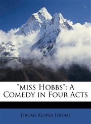 "miss Hobbs" A Comedy in Four Acts,1149012463,9781149012468