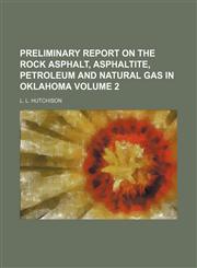 Preliminary report on the rock asphalt, asphaltite, petroleum and natural gas in Oklahoma Volume 2,1150472170,9781150472176