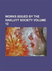 Works Issued by the Hakluyt Society Volume 12,1234078716,9781234078713