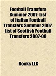 Football Transfers Summer 2007 List of Italian Football Transfers Summer 2007, List of Scottish Football Transfers 2007-08,1155358686,9781155358680