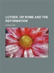 Luther, or Rome and the Reformation,1151356492,9781151356499