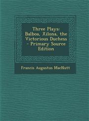 Three Plays Balboa, Xilona, the Victorious Duchess - Primary Source Edition,1287975038,9781287975038