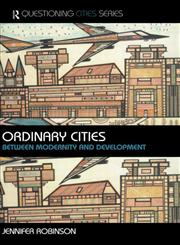 Ordinary Cities: Between Modernity and Development (Questioning Cities),0415304873,9780415304870