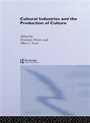 Cultural Industries and the Production of Culture,0415511313,9780415511315