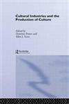 Cultural Industries and the Production of Culture,0415511313,9780415511315