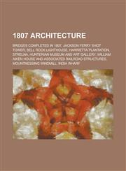 1807 Architecture Jackson Ferry Shot Tower, Bell Rock Lighthouse, Harrietta Plantation, Strelna, Hunterian Museum and Art Gallery,1156034159,9781156034156